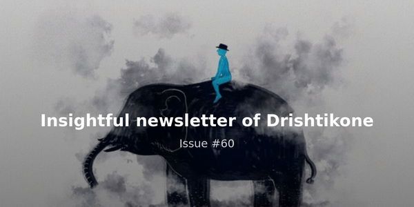 Insightful newsletter of Drishtikone - Issue #60: Arrogance of Ignorance
