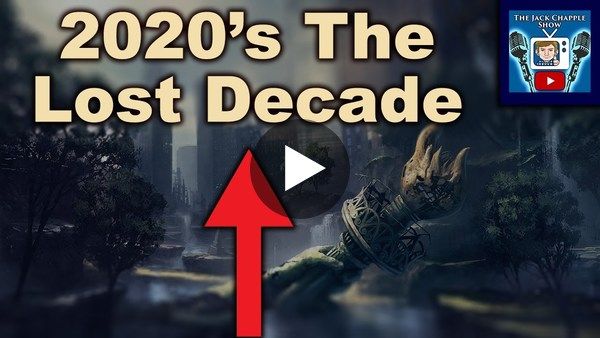 We Are Entering “The Lost Decade” - The Economic Collapse of the 2020’s