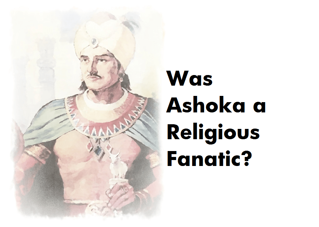                               “Ashoka the Great” was India’s first Religiously Fanatic Jehadi                             
                              