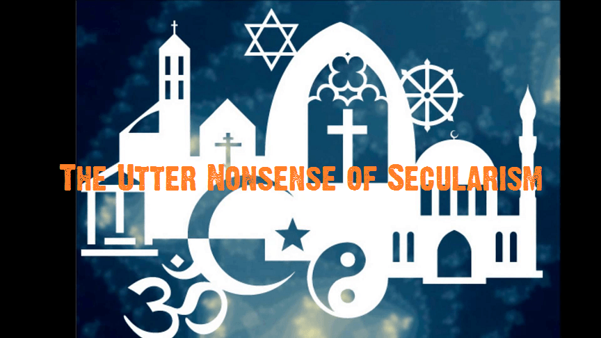                               The Utter Nonsense of Secularism                             
                              