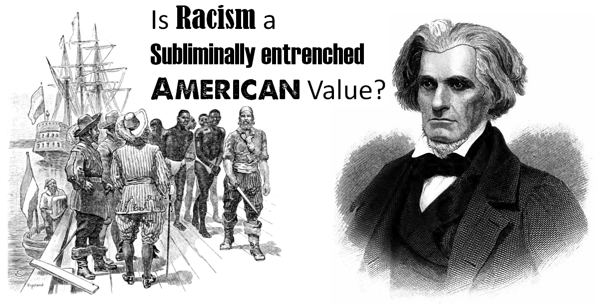                               Racism, Calhoun and Yale: Is Racism a Subliminally entrenched American Value?                             
                              