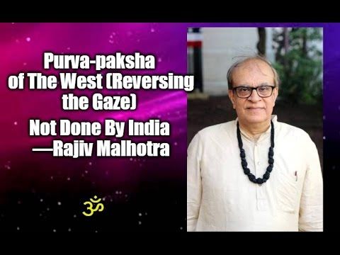                               Purva-paksha of the West (Reversing the Gaze) not done by India: Rajiv Malhotra #8                             
                              